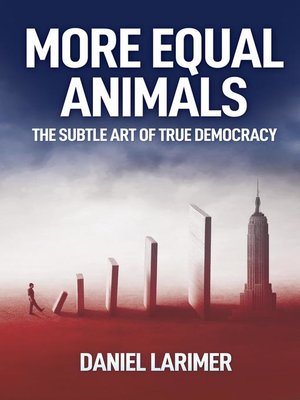 cover image of More Equal Animals: the Subtle Art of True Democracy